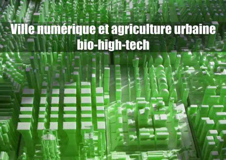 CONFERENCE, VILLE NUMERIQUE ET AGRICULTURE URBAINE BIO-HIGH-TECH